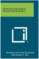 Outlines Of Public Utility Economics