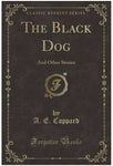 The Black Dog: And Other Stories (Classic Reprint)