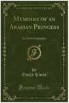 Memoirs of an Arabian Princess: An Autobiography (Classic Reprint)