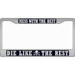 Mess With the Best, Die Like the Rest - Chrome Metal License Plate Frame