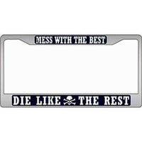 Mess With the Best, Die Like the Rest - Chrome Metal License Plate Frame