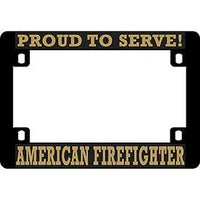 American Firefighter, Proud to Serve!, Motorcycle License Plate Frame, Black