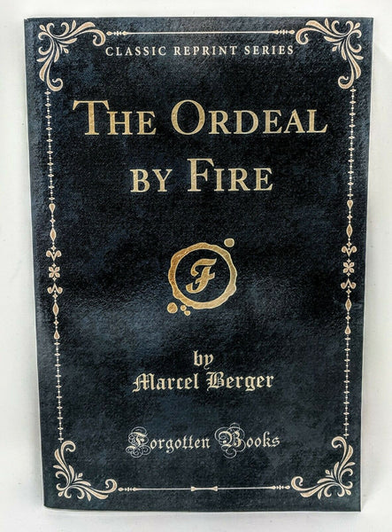 The Ordeal by Fire (Classic Reprint) By Marcel Berger