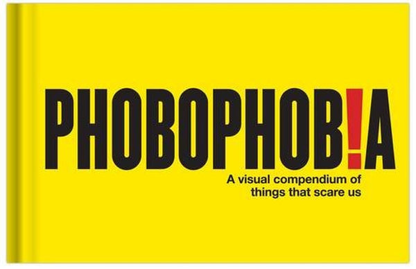 Phobophobia: A Visual Compendium of Things That Scare Us [Hardcover] [Mar 01,...