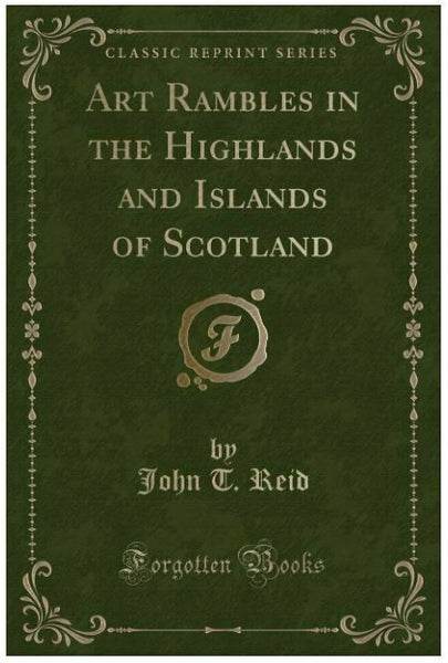 Art Rambles in the Highlands and Islands of Scotland (Classic Reprint)