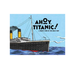 Ahoy, Titanic! A Child's Tour of the Great Ship- Cassandra Jones and Cheryl Mure