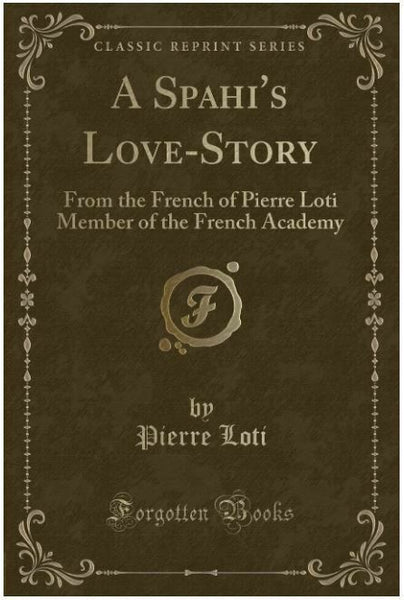 A Spahi's Love-Story: From the French of Pierre Loti Member