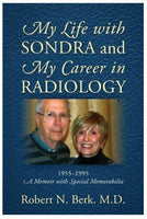 My Life with Sondra and My Career in Radiology : 1955 - 1995 a Memoir