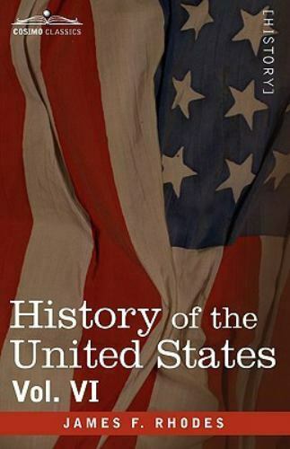 History of the United States: From the Compromise of 1850 to 1896, Vol. VI