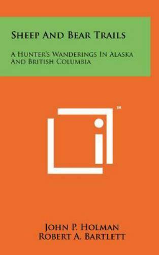 Sheep and Bear Trails : A Hunter's Wanderings in Alaska and British Columbia