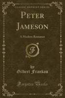 Peter Jameson: A Modern Romance (Classic Reprint)