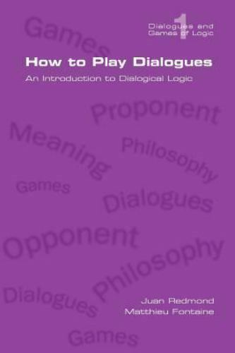 How to Play Dialogues. an Introduction to Dialogical Logic (Dialogues and Games