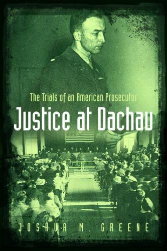 Justice at Dachau: The Trials of an American Prosecutor