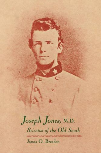 Joseph Jones, M. D. : Scientist of the Old South by James O. Breeden