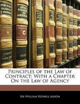 Principles of the Law of Contract : With a Chapter on the Law of Agency by...